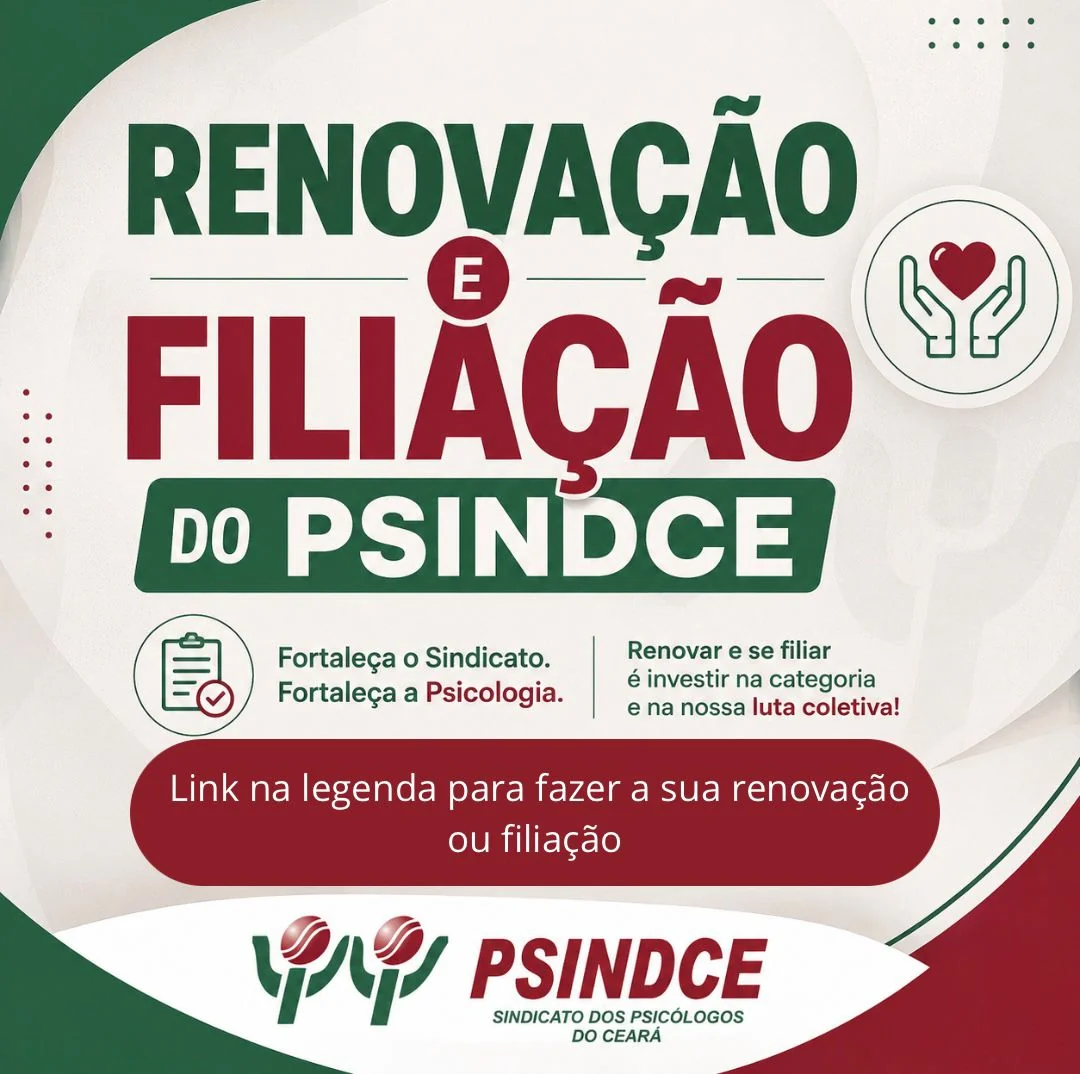 Renovação e filiação do PSINDCE — fortaleça o Sindicato, fortaleça a Psicologia; renovar e se filiar é investir na categoria e na nossa luta coletiva