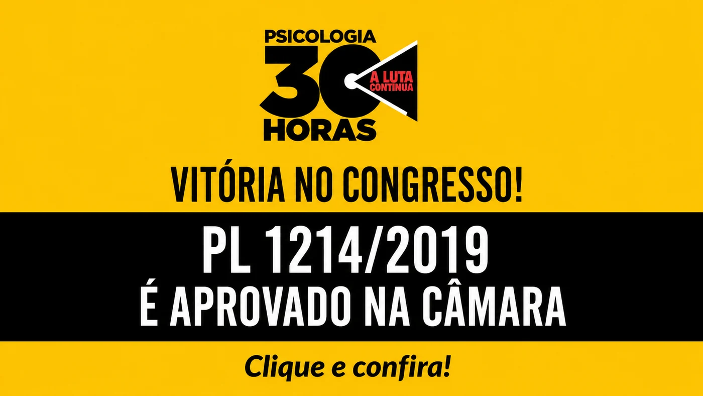 Psicologia 30 horas, a luta continua — vitória no Congresso: PL 1214/2019 é aprovado na Câmara